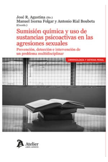 Sumisión química y uso de sustancias psicoactivas en las agresiones sexuales. Prevención, detección e intervención de un problema multidisciplinar