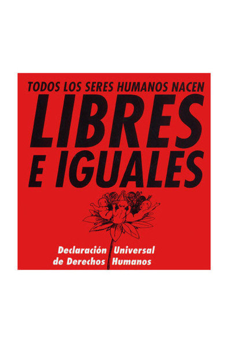 LIBRES E IGUALES. DECLARACIóN UNIVERSAL DE DERECHOS HUMANOS