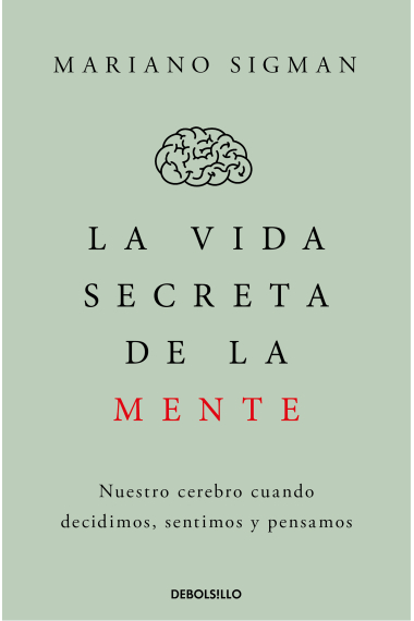 La vida secreta de la mente: nuestro cerebro cuando decidimos, sentimos y pensamos (Edición de bolsillo)