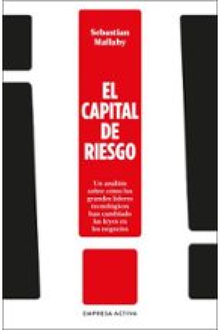 El capital de riesgo. Un análisis sobre cómo los grandes líderes tecnológicos han cambiado las leyes en los negocios