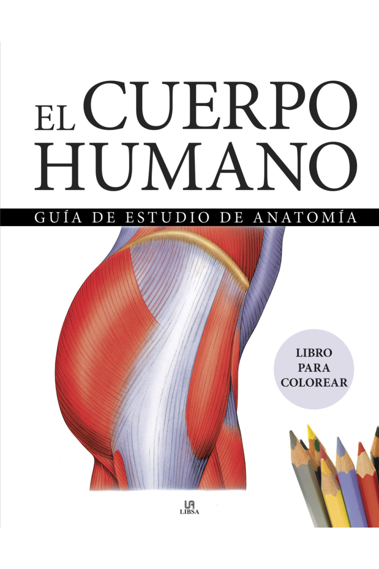 El cuerpo humano. Guía de estudio de anatomía (libro para colorear)