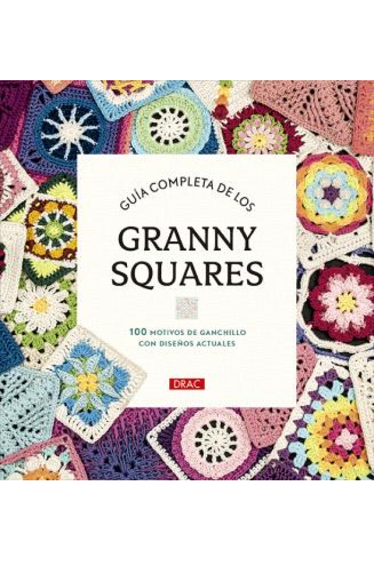 Guía completa de los Granny Squares. 100 motivos de ganchillo con diseños actuales