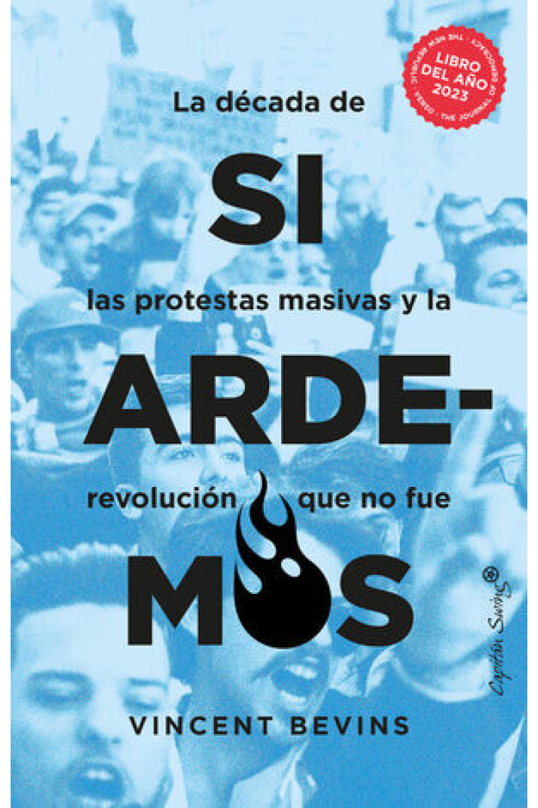 Si ardemos. La década de las protestas masivas y la revolución que no fue