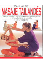 Manual de masaje tailandés. Terapia natural para la flexibilidad, la relajación y el equilibrio de la energia.