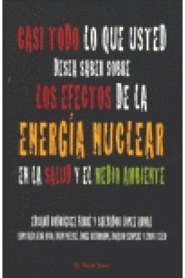 Casi todo lo que usted desea saber sobre los efectos de la energía nuclear en la salud y el medio ambiente