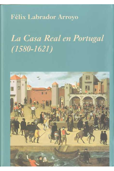 La Casa Real en Portugal (1580-1621)