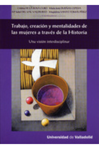 Trabajo, creación y mentalidades de las mujeres a través de la Historia. Una visión interdisciplinar