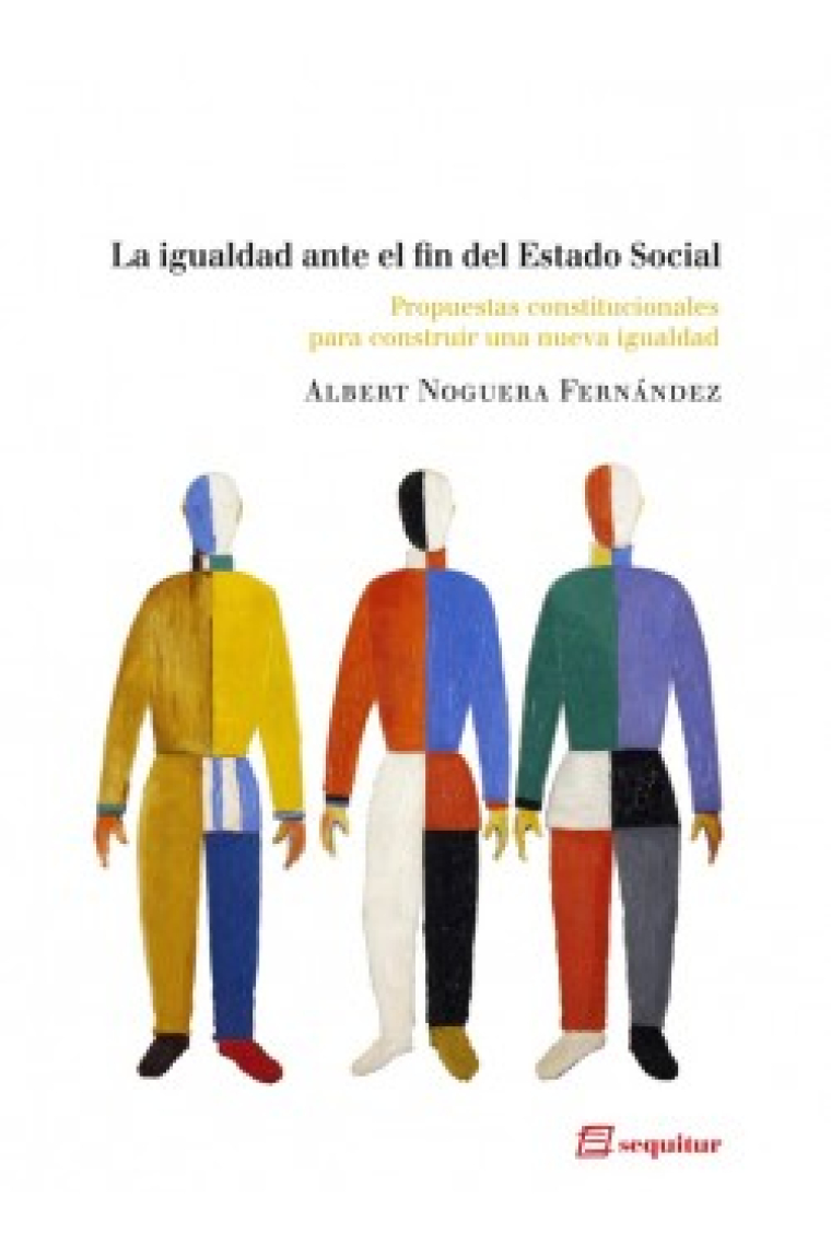 La igualdad ante el fin del Estado Social. Propuestas constitucionales para construir una nueva igualdad