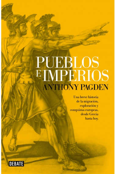 Pueblos e imperios. Una breve historia de la migración, exploración y conquistas europeas, desde Grecia hasta hoy