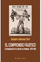 El compromiso fáustico. La biologización de la política en Alemania, 1870-1945