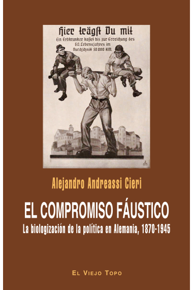 El compromiso fáustico. La biologización de la política en Alemania, 1870-1945