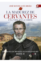 La madurez de Cervantes: una vida en la corte (Retazos de una biografía en los Siglos de Oro. Parte II)