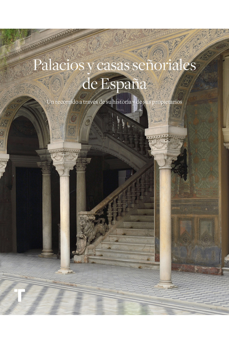 Palacios y casas señoriales de España. Un recorrido a través de su historia y sus propietarios