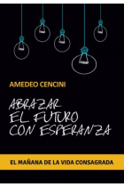 Abrazar el futuro con esperanza: el mañana de la vida consagrada