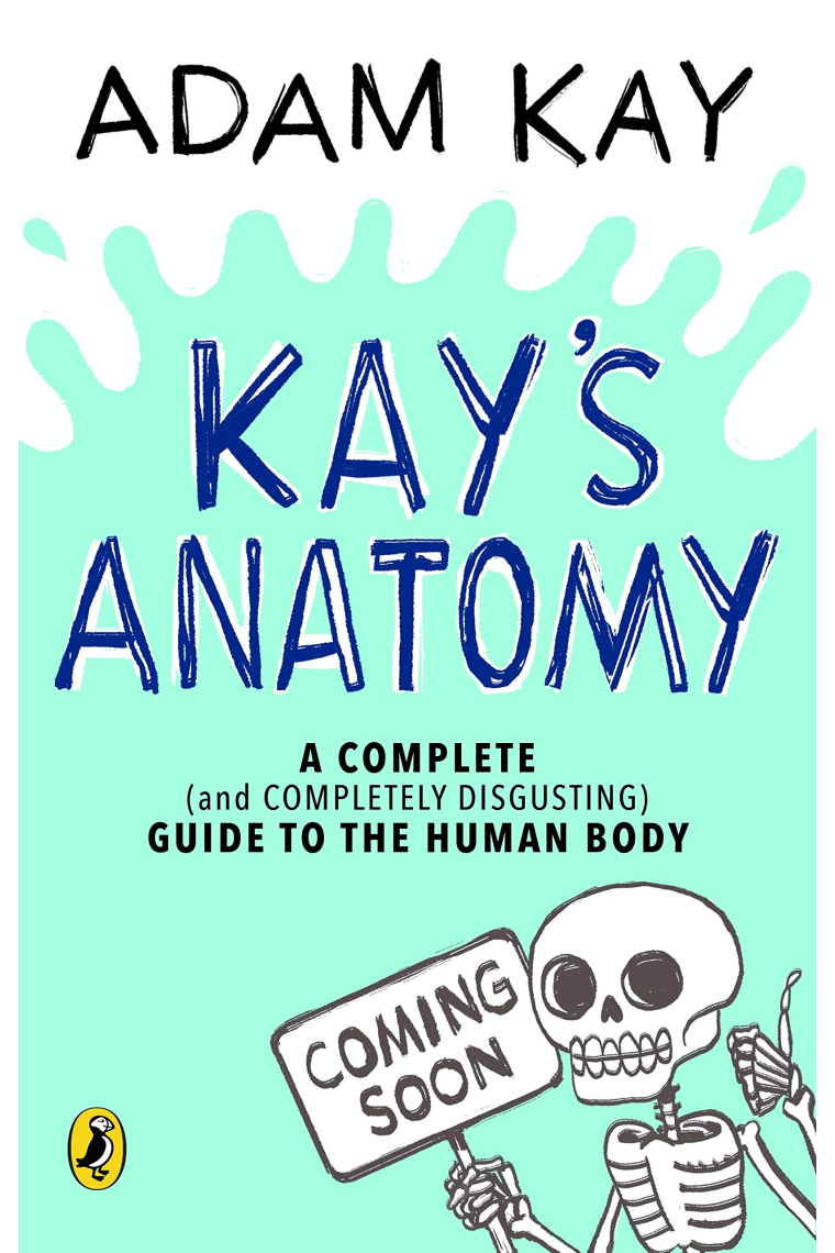 Kay´s Anatomy: A Complete (and Completely Disgusting) Guide to the Human Body