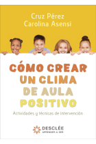 Cómo crear un clima de aula positivo. Actividades y técnicas de intervención