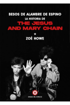 Besos de alambre de espino. La historia de The Jesus and Mary Chain