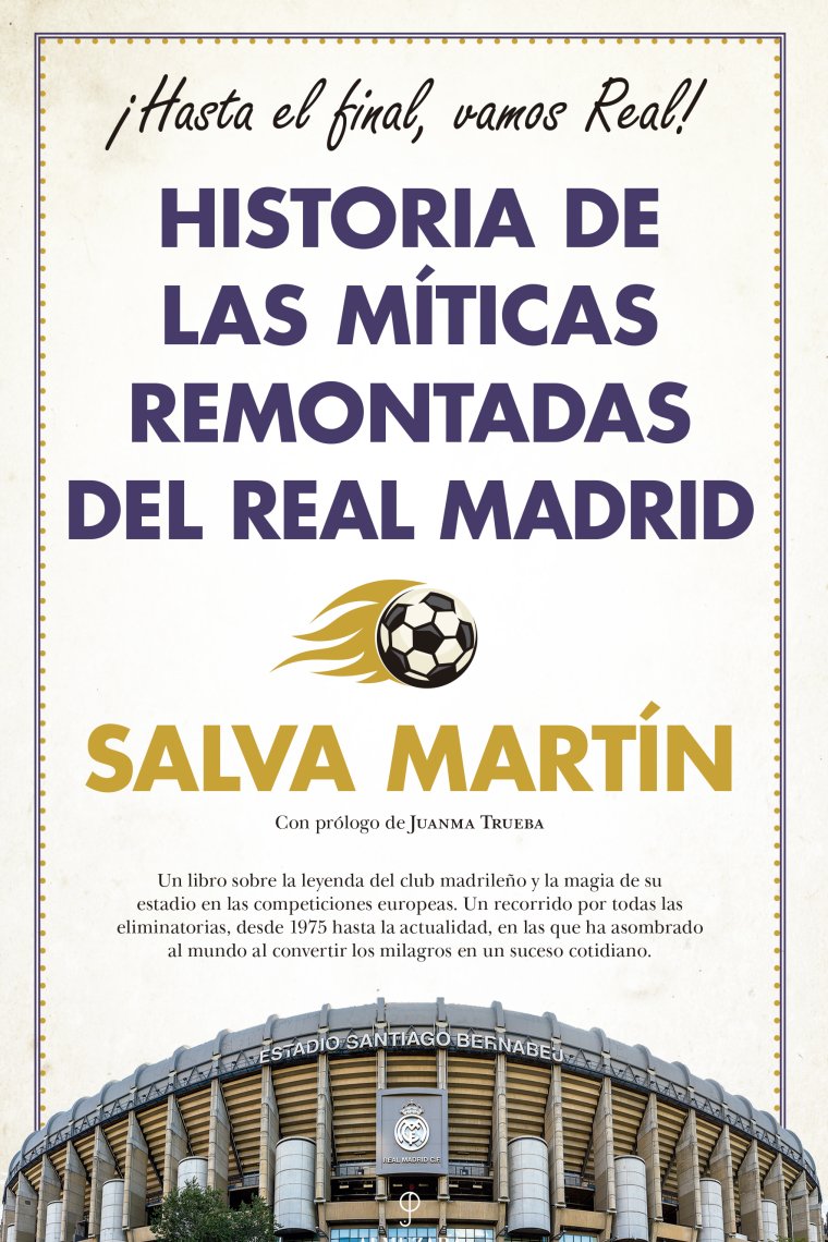 Historia de las míticas remontadas del Real Madrid. ¡Hasta el final, vamos Real!