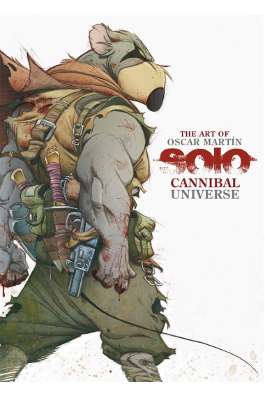 THE ART OF OSCAR MARTIN. SOLO CANNIBAL UNIVERSE