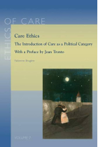 Care Ethics: The Introduction of Care as Political Category. With a Preface by Joan Tronto: 7 (Ethics of Care, 7)