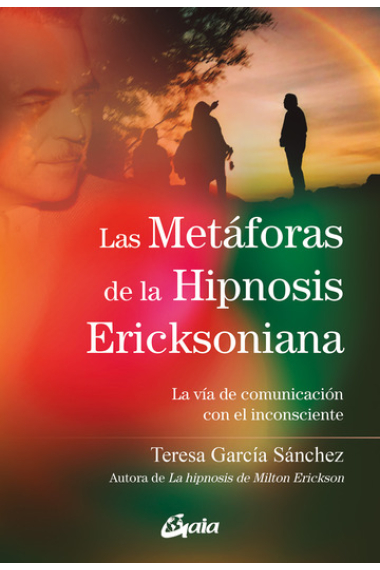 Las metáforas de la Hipnosis Ericksoniana. La vía de comunicación con el inconsciente