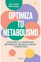 Optimiza tu metabolismo. Recupera tu flexibilidad metabólica, mejora la salud y pierde peso