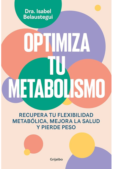 Optimiza tu metabolismo. Recupera tu flexibilidad metabólica, mejora la salud y pierde peso