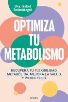 Optimiza tu metabolismo. Recupera tu flexibilidad metabólica, mejora la salud y pierde peso