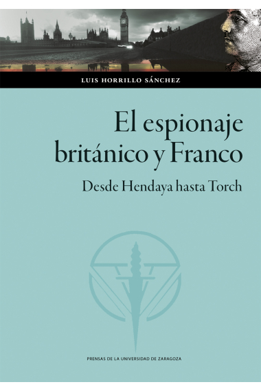 El espionaje británico y Franco. Desde Hendaya hasta Torch