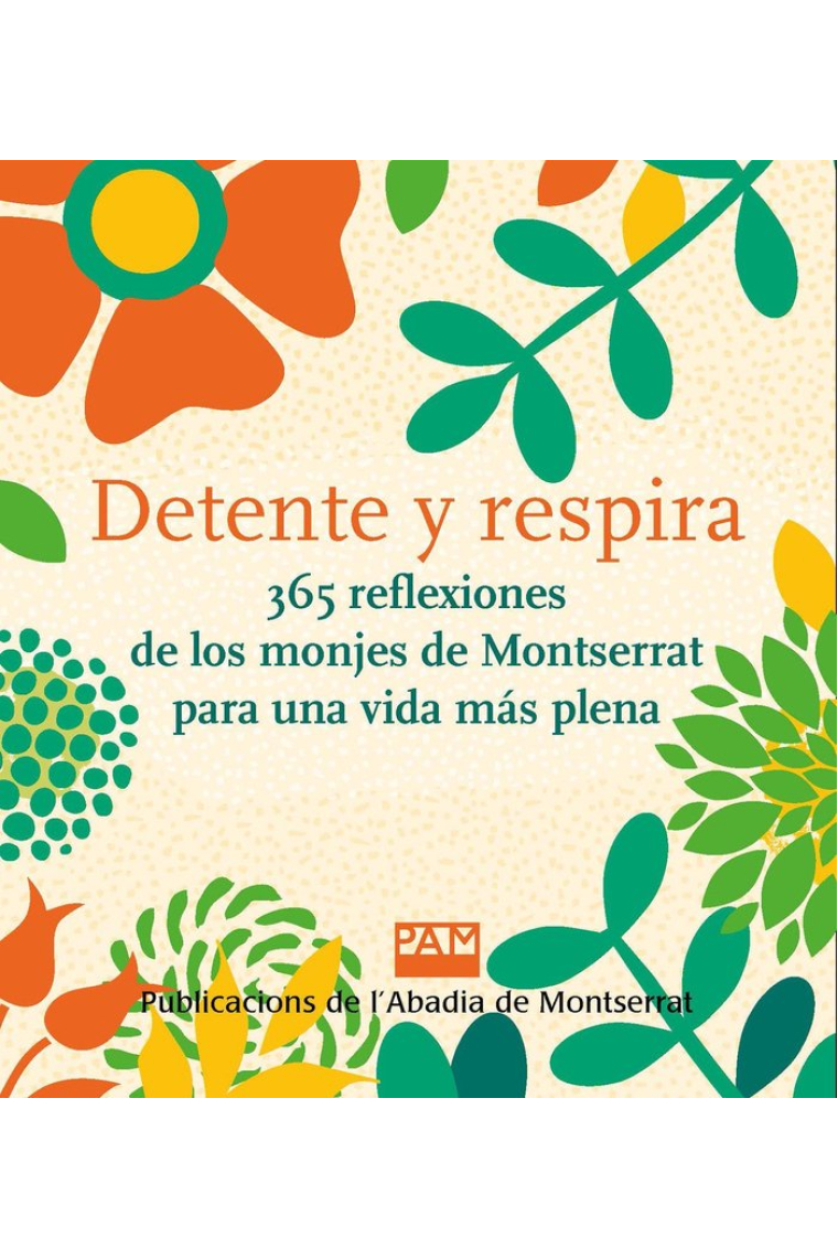 Detente y respira: 365 reflexiones de los monjes de Montserrat para una vida más plena