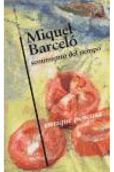 Miquel Barceló. Sentimiento del tiempo