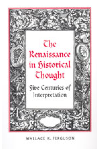 The Renaissance in historical thought: five centuries of interpretation