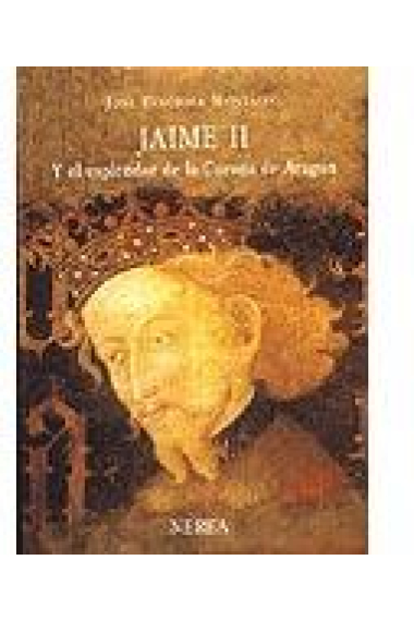 Jaime II. Y el esplendor de la corona de Aragón