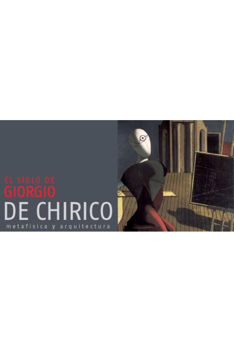 El siglo de Giorgio de Chirico. Metafísica y Arquitectura