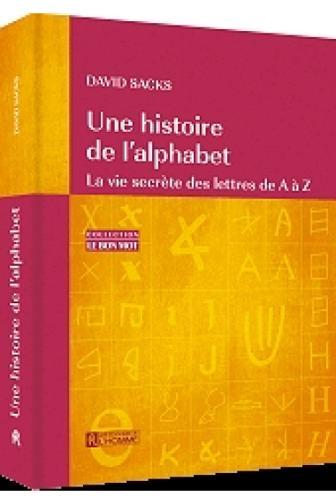 Une Histoire de l'alphabet. La vie secrète des lettres de A à Z