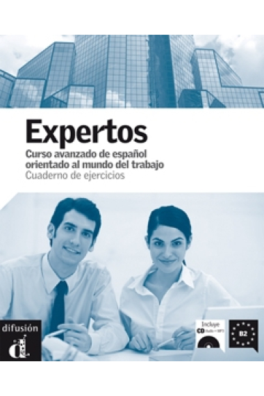 Expertos. Cuaderno de ejercicios + CD + DVD. Nivel B2. Curso avanzado de español orientado al mundo dle trabajo.