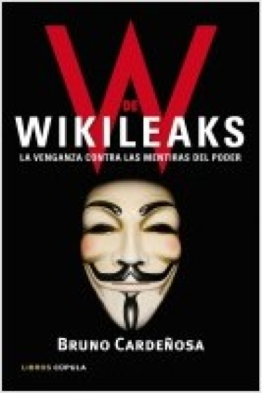 Wikileaks. La venganza contra las mentiras del poder