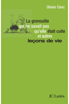 La grenouille qui ne savait pas qu'elle était cuite et autres leçons de vie