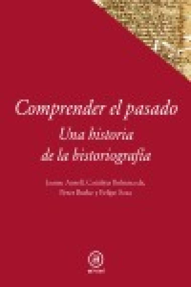 Comprender el pasado: una historia de la escritura y el pensamiento histórico