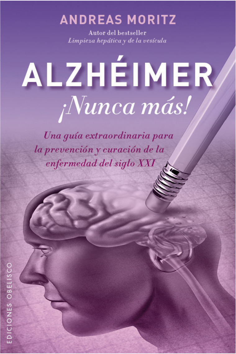 Alzhéimer ¡Nunca más!.Una guía extraordinaria para la prevención y curación de la enfermedad del siglo XXI.