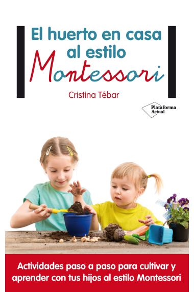 El huerto en casa al estilo Montessori.Actividades paso a paso para cultivar y aprender con tus hijos al estilo Montessori.