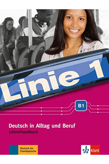 Linie 1 B1. Lehrerhandbuch: Deutsch in Alltag und Beruf