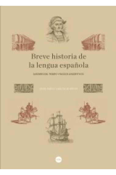 Breve historia de la lengua española. Avatares del tiempo y rasgos lingüísticos