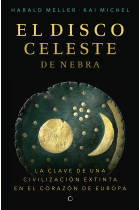 El disco celeste de Nebra. La clave de una civilización extinta en el corazón de Europa