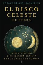 El disco celeste de Nebra. La clave de una civilización extinta en el corazón de Europa