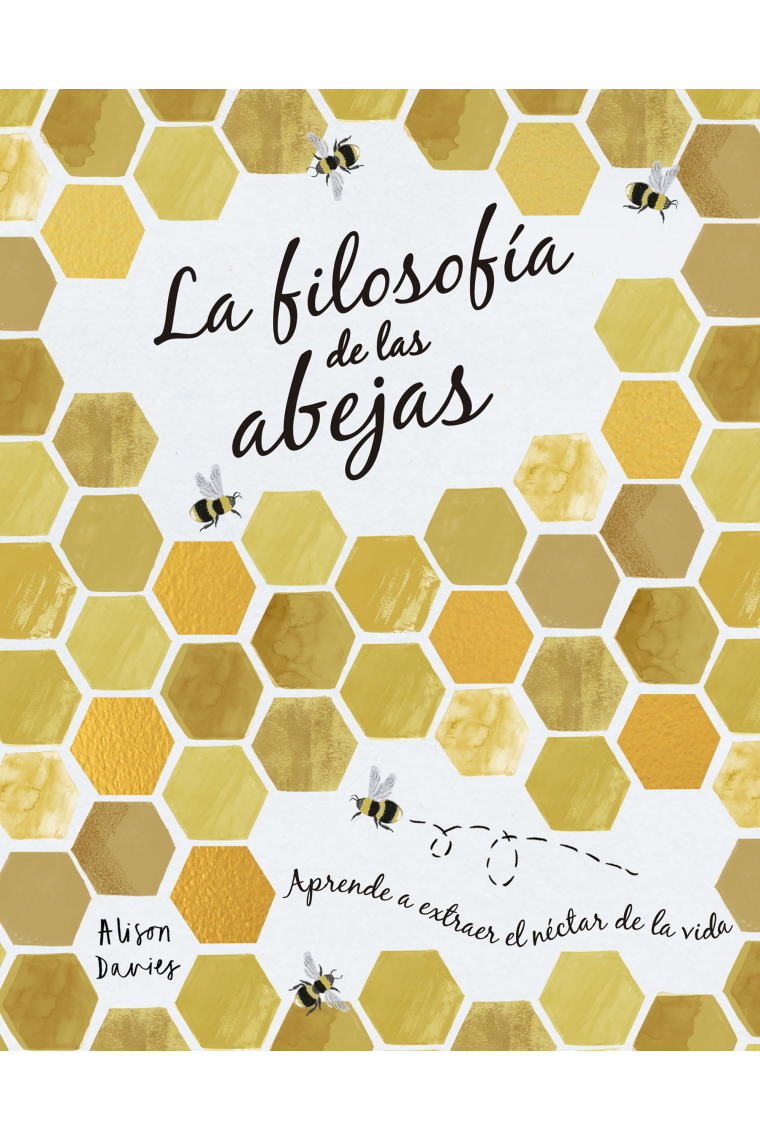 La filosofía de las abejas. Aprende a extraer el néctar de la vida