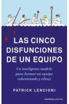 Las cinco disfunciones de un equipo. Un inteligente modelo para formar un equipo cohesionado y eficaz