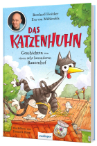 Das Katzenhuhn: Geschichten von einem sehr besonderen Bauernhof