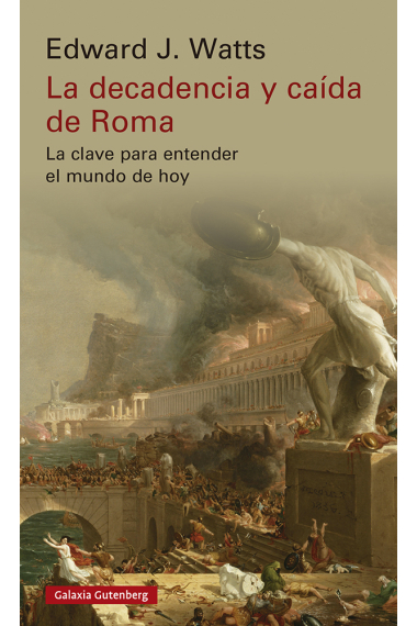 La decadencia y caída de Roma. La clave para entender el mundo de hoy