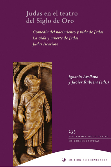 Judas en el teatro del Siglo de Oro: Comedia del nacimiento y vida de Judas. La vida y muerte de Judas. Judas iscariote